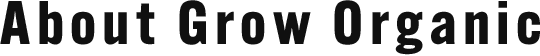 About Grow Organic